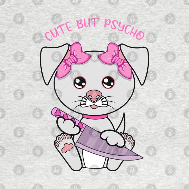 cute but psycho, Kawaii psycho dog by JS ARTE